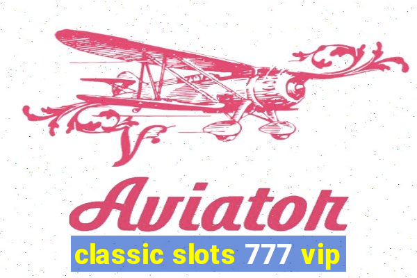 classic slots 777 vip